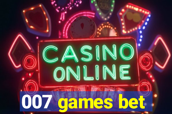 007 games bet